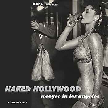 「Naked Hollywood」 Weegee in Los Angeles Pacific Standard Time - Naked Hollywood: Weegee in Los Angeles
